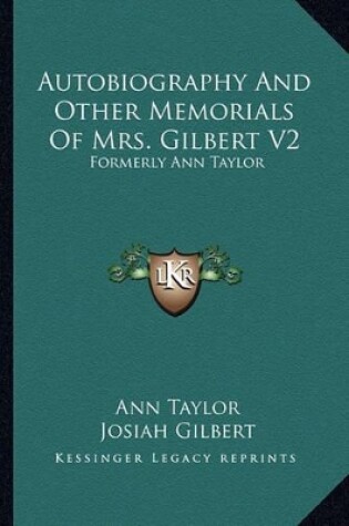 Cover of Autobiography and Other Memorials of Mrs. Gilbert V2