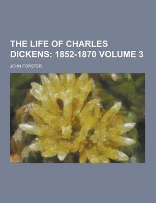 Book cover for The Life of Charles Dickens Volume 3