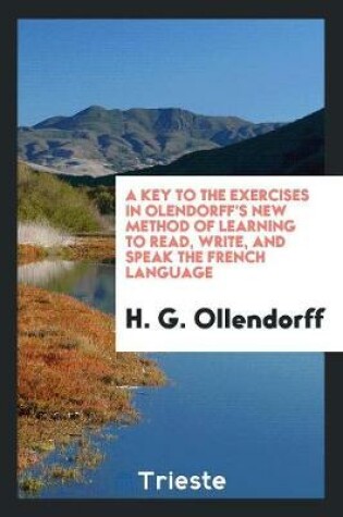 Cover of A Key to the Exercises in Olendorff's New Method of Learning to Read, Write, and Speak the French Language