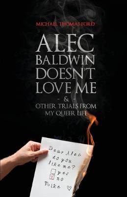 Book cover for Alec Baldwin Doesn't Love Me, and Other Trials from My Queer Life