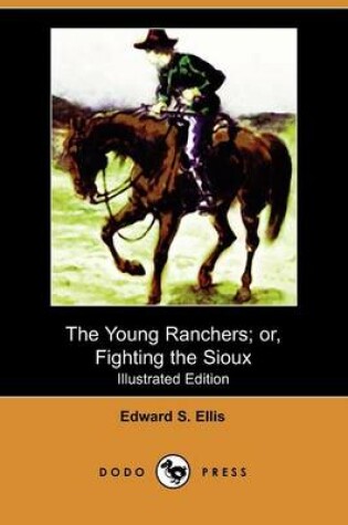 Cover of The Young Ranchers; Or, Fighting the Sioux(Dodo Press)