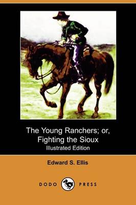 Book cover for The Young Ranchers; Or, Fighting the Sioux(Dodo Press)