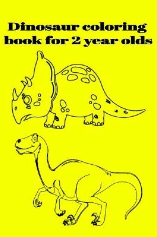 Cover of Dinosaur coloring book for 2 year olds