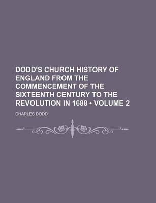 Book cover for Dodd's Church History of England from the Commencement of the Sixteenth Century to the Revolution in 1688 (Volume 2)