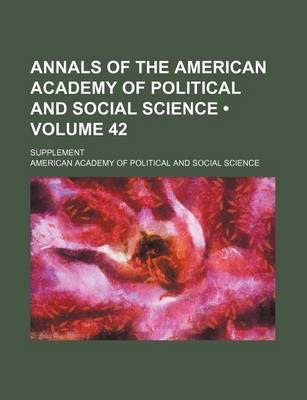 Book cover for Annals of the American Academy of Political and Social Science (Volume 42); Supplement