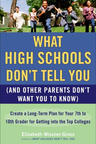 Cover of What High Schools Don't Tell You (And Other Parents Don't Want You toKnow)