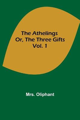 Book cover for The Athelings; or, the Three Gifts. Vol. 1