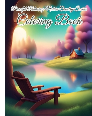 Book cover for Peaceful Relaxing Nature Country Scenes Coloring Book For Adults