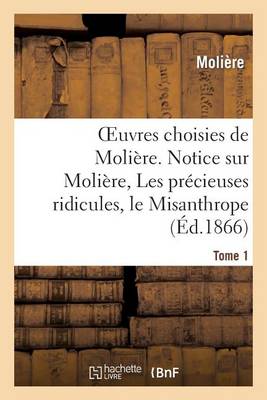 Book cover for Oeuvres Choisies de Moliere. Tome 1 Notice Sur Moliere, Les Precieuses Ridicules, Le Misanthrope