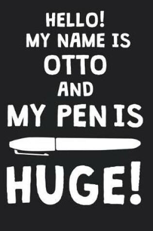 Cover of Hello! My Name Is OTTO And My Pen Is Huge!