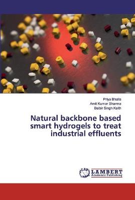 Book cover for Natural backbone based smart hydrogels to treat industrial effluents