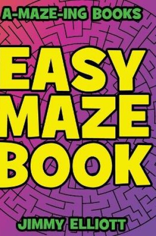 Cover of Easy Maze Book - Funny Mazes for Kids 4-8 - Give Your Child an aMAZEing Experience With this Maze Activity Book