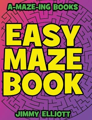 Book cover for Easy Maze Book - Funny Mazes for Kids 4-8 - Give Your Child an aMAZEing Experience With this Maze Activity Book