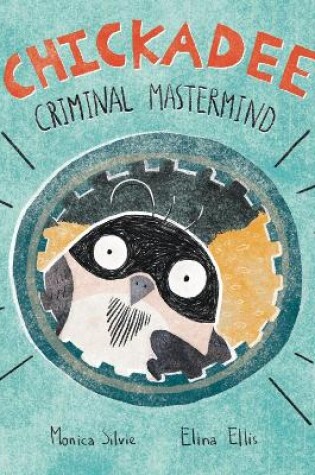 Cover of Chickadee: Criminal Mastermind