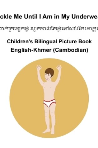 Cover of English-Khmer (Cambodian) Tickle Me Until I Am in My Underwear Children's Bilingual Picture Book