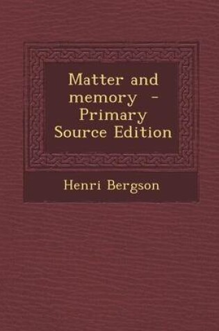 Cover of Matter and Memory - Primary Source Edition
