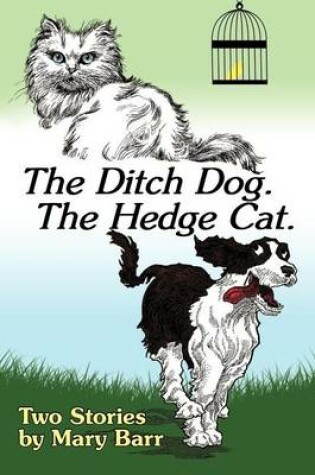 Cover of The Ditch Dog. the Hedge Cat.