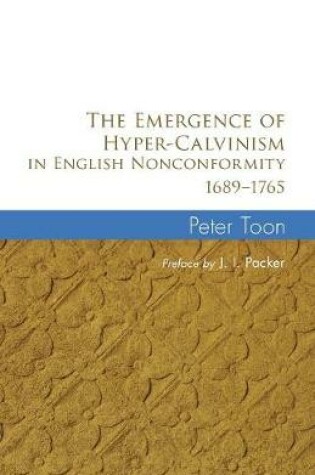 Cover of The Emergence of Hyper-Calvinism in English Nonconformity 1689-1765