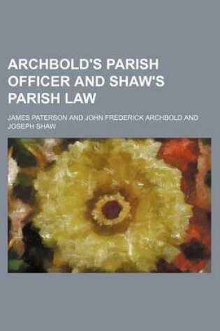 Cover of Archbold's Parish Officer and Shaw's Parish Law