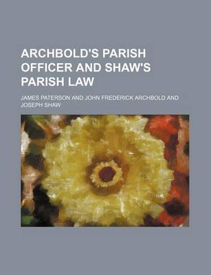 Book cover for Archbold's Parish Officer and Shaw's Parish Law