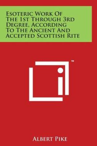 Cover of Esoteric Work of the 1st Through 3rd Degree, According to the Ancient and Accepted Scottish Rite