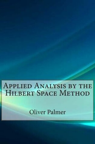 Cover of Applied Analysis by the Hilbert Space Method