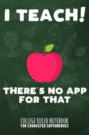 Cover of I Teach - There's No App for That