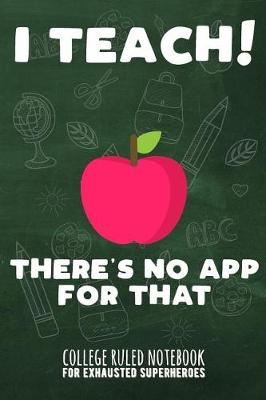 Book cover for I Teach - There's No App for That