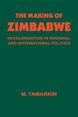 Book cover for Making of Zimbabwe, The: Decolonization in Regional and International Politics