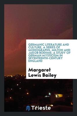 Book cover for Germanic Literature and Culture, a Series of Monographs. Milton and Jakob Boehme; A Study of German Mysticism in Seventeenth-Century England