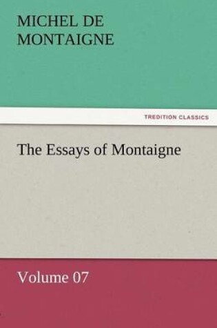 Cover of The Essays of Montaigne - Volume 07