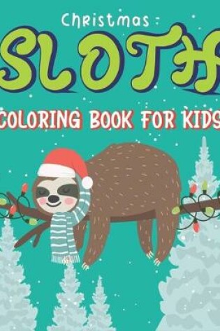 Cover of Christmas Sloth Coloring Book for Kids