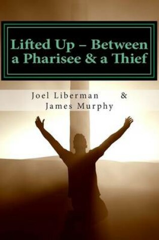 Cover of Lifted Up Between a Pharisee & a Thief