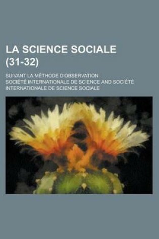 Cover of La Science Sociale (31-32); Suivant La Methode D'Observation