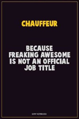 Cover of Chauffeur, Because Freaking Awesome Is Not An Official Job Title