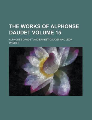 Book cover for The Works of Alphonse Daudet Volume 15