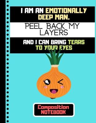 Book cover for I Am An Emotionally Deep Man....(COMPOSITION NOTEBOOK)