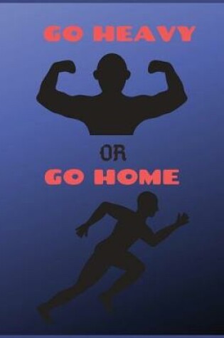 Cover of Go heavy or go home