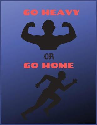 Book cover for Go heavy or go home