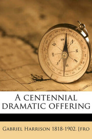 Cover of A Centennial Dramatic Offering