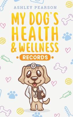 Cover of My Dog's Health And Wellness Records