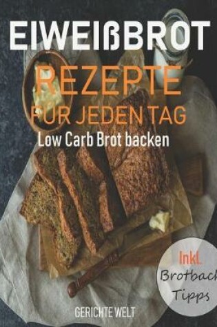 Cover of Eiweissbrot Rezepte fur jeden Tag