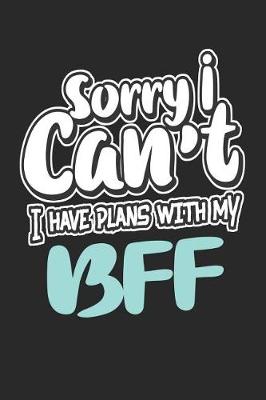 Book cover for Sorry I Can't I Have Plans with My Bff