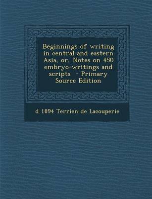 Book cover for Beginnings of Writing in Central and Eastern Asia, Or, Notes on 450 Embryo-Writings and Scripts