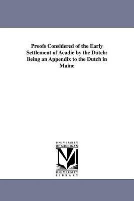 Book cover for Proofs Considered of the Early Settlement of Acadie by the Dutch