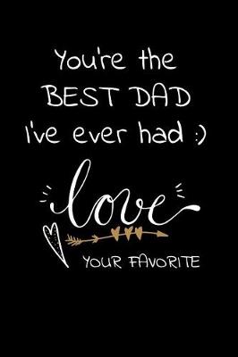 Book cover for You're the BEST DAD I've ever had Love Your Favorite