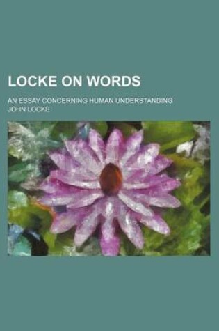 Cover of Locke on Words; An Essay Concerning Human Understanding