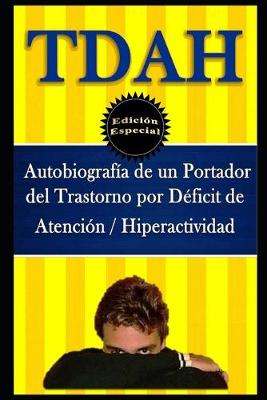 Book cover for TDAH - Autobiografia de un Portador del Trastorno por Deficit de Atencion / Hiperactividad. Edicion Especial