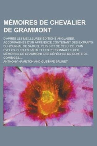 Cover of Memoires de Chevalier de Grammont; D'Apres Les Meilleures Editions Anglaises, Accompagnes D'Un Appendice Contenant Des Extraits Du Journal de Samuel P