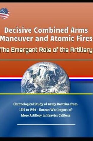 Cover of Decisive Combined Arms Maneuver and Atomic Fires